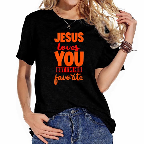 Womens Jesus Loves You But I'm His Favorite ----- T-Shirt