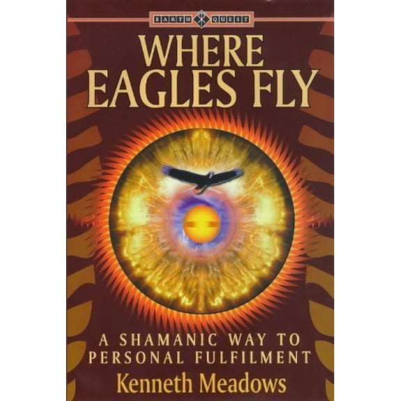 Pre-Owned Where Eagles Fly: A Shamanic Way to Personal Fulfilment (Earth Quest) (Paperback) 1862042845 9781862042841
