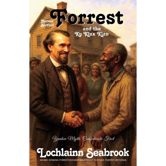 Nathan Bedford Forrest and the Ku Klux Klan: Yankee Myth, Confederate Fact (Paperback)