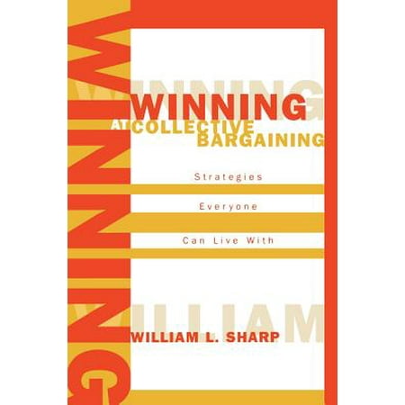 Winning At Collective Bargaining Strategies Everyone Can