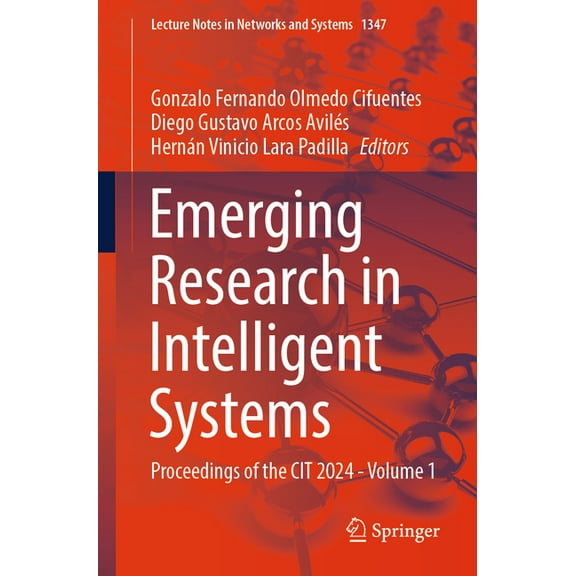 Lecture Notes in Networks and Systems Emerging Research in Intelligent Systems: Proceedings of the Cit 2024 - Volume 1, Book 1347, (Paperback)