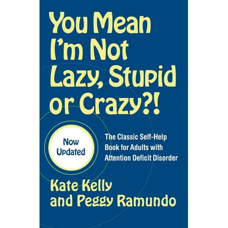 You Mean I'm Not Lazy, Stupid or Crazy?! : The Classic Self-Help Book for Adults with Attention Deficit Disorder