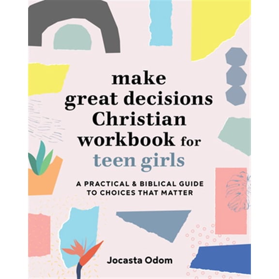Pre-Owned Make Great Decisions Christian Workbook for Teen Girls: A Practical & Biblical Guide to Choices That Matter (Paperback) 1646111273 9781646111275