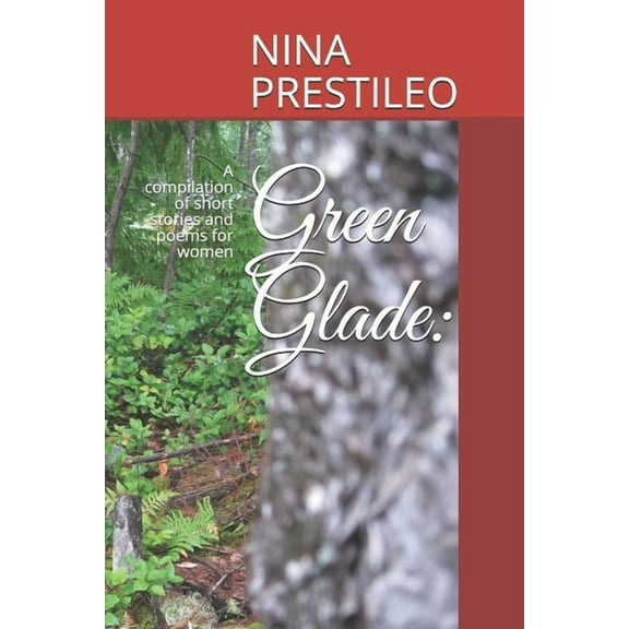 Green Glade:: A compilation of short stories and poems for women  Paperback  1653540559 9781653540556 NINA PRESTILEO