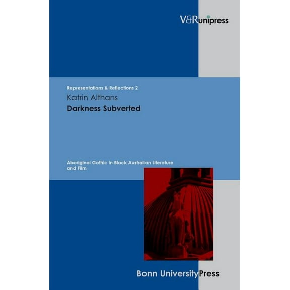 Darkness Subverted : Aboriginal Gothic in Black Australian Literature and Film
