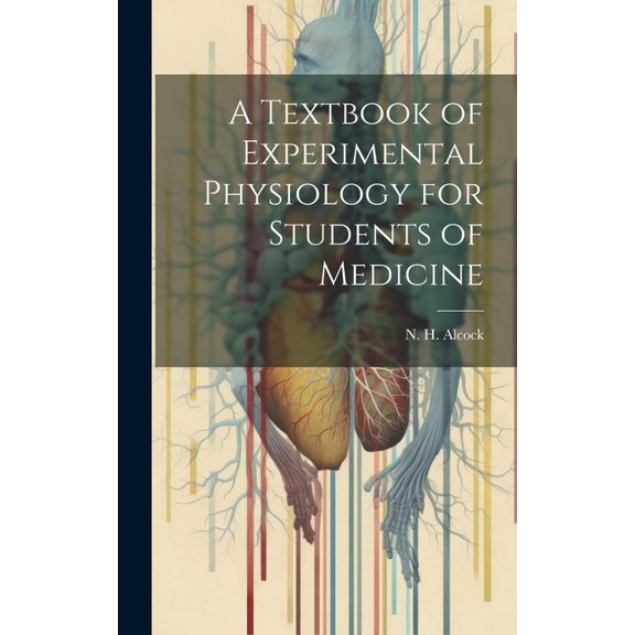 A Textbook of Experimental Physiology for Students of Medicine, (Hardcover)