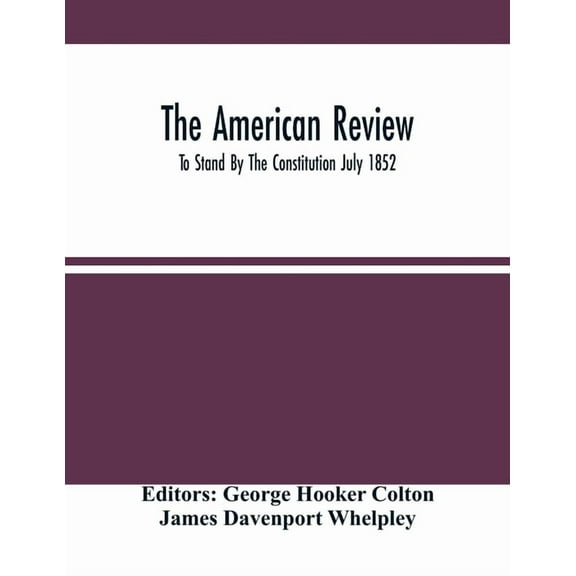 The American Review; To Stand By The Constitution July 1852, (Paperback)