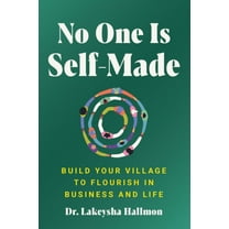 No One Is Self-Made: Build Your Village to Flourish in Business and Life (Hardcover)
