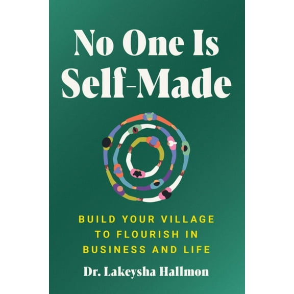 No One Is Self-Made: Build Your Village to Flourish in Business and Life (Hardcover)