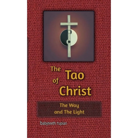 The Tao of Christ the Way and the Light, (Paperback)