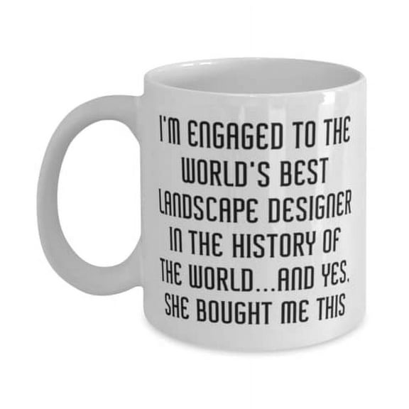 Beautiful Fiance, I'm Engaged to the World's Best Landscape Designer in the History of the World, Brilliant 15oz Mug For From