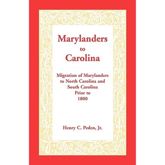 Marylanders to Carolina: Migration of Marylanders to North Carolina and South Carolina Prior to 1800 (Paperback)