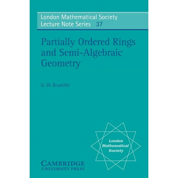 London Mathematical Society Lecture Note Partially Ordered Rings and Semi-Algebraic Geometry, Book 37, (Paperback)
