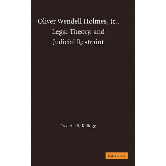 Oliver Wendell Holmes, Jr., Legal Theory, and Judicial Restraint, (Hardcover)