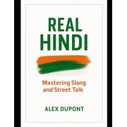Learning Hindi Real Hindi: Mastering Slang, Street Talk & Everyday Spoken Language., Book 1, (Paperback)