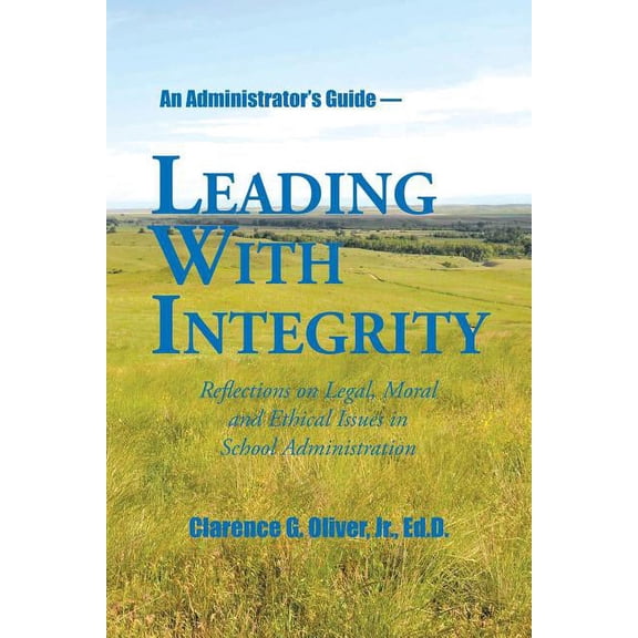 Leading with Integrity: Reflections on Legal, Moral and Ethical Issues in School Administration, (Paperback)