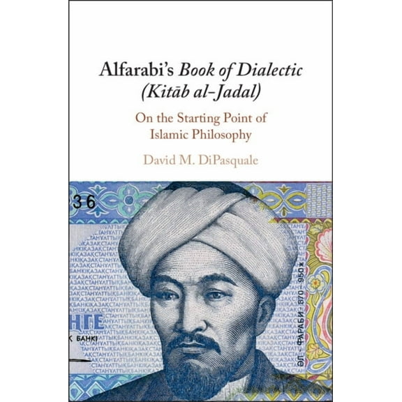 Alfarabi's Book of Dialectic (Kitab Al-Jadal): On the Starting Point of Islamic Philosophy, (Hardcover)