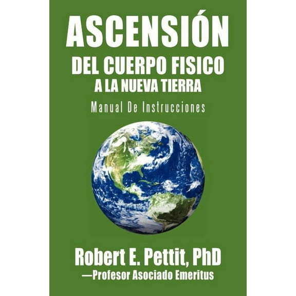 AscensiÃ³n del Cuerpo Fisico a la Nueva Tierra: Manual De Instrucciones, (Paperback)