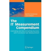 The It Measurement Compendium: Estimating and Benchmarking Success with Functional Size Measurement, (Hardcover)