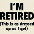 thumbnail image 3 of CafePress - I'm Retired This Is As Dressed Up As I Ge T Shirt - Men's Classic Graphic T-Shirt, 3 of 4