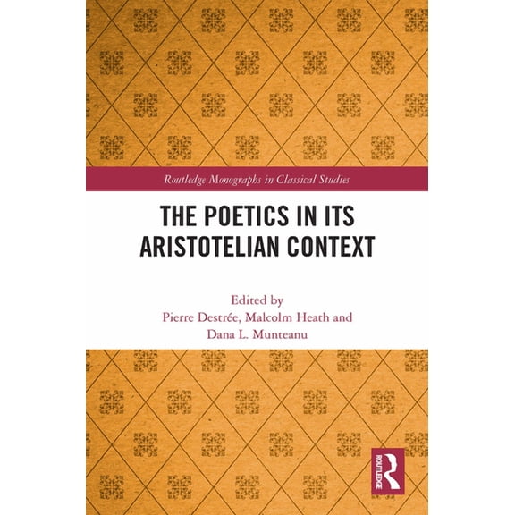 Routledge Monographs in Classical Studie The Poetics in its Aristotelian Context, (Paperback)