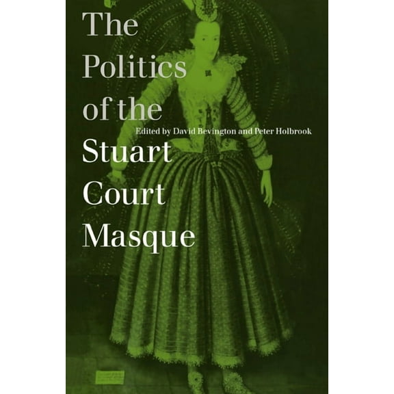 The Politics of the Stuart Court Masque, (Paperback)
