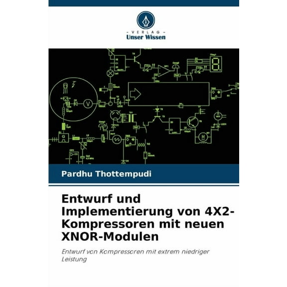 Entwurf und Implementierung von 4X2-Kompressoren mit neuen XNOR-Modulen, (Paperback)