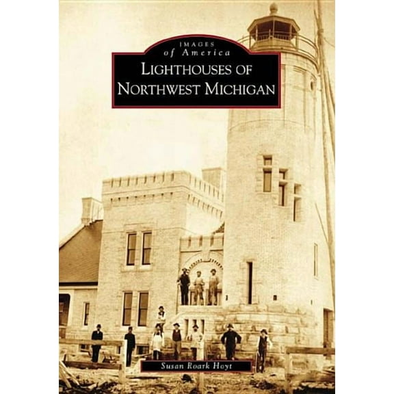 Images of America Lighthouses of Northwest Michigan, (Paperback)