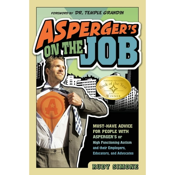 Asperger's on the Job: Must-Have Advice for People with Asperger's or High Functioning Autism, and Their Employers, Educ, (Paperback)