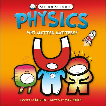 Basher Science: Physics : Why Matter Matters!
