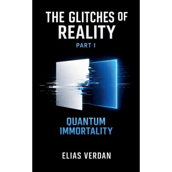 The Glitches of Reality The Glitches of Reality, Part One: Quantum Immortality, (Paperback)