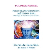 SOLIMAR RENGEL PSICO-TRANSFORMACIN-MTODO PSAI- EL Cdigo de Transformacin Cuntica (Hardcover)