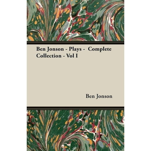 Ben Jonson - Plays - Complete Collection - Vol I, (Hardcover)