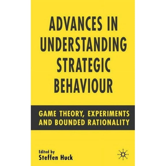 Advances in Understanding Strategic Behaviour: Game Theory, Experiments and Bounded Rationality (Hardcover)