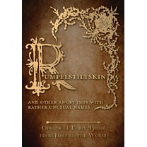 Origins of Fairy Tales from Around the W Rumpelstiltskin - And Other Angry Imps with Rather Unusual Names (Origins of Fairy Tales from Around the World), Book 7, (Hardcover)