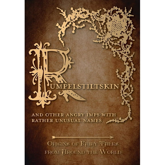 Origins of Fairy Tales from Around the W Rumpelstiltskin - And Other Angry Imps with Rather Unusual Names (Origins of Fairy Tales from Around the World), Book 7, (Hardcover)