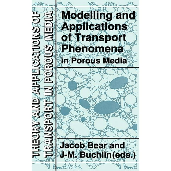 Theory and Applications of Transport in Modelling and Applications of Transport Phenomena in Porous Media, Book 5, (Hardcover)