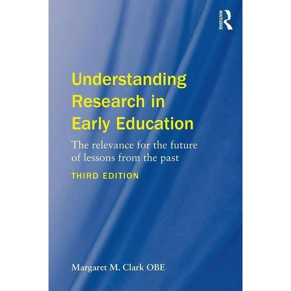 Understanding Research in Early Education: The Relevance for the Future of Lessons from the Past (Paperback)
