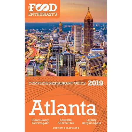 Atlanta - 2019 - The Food Enthusiast’s Complete Restaurant Guide -