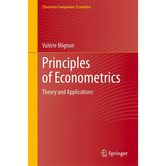 Classroom Companion: Economics Principles of Econometrics: Theory and Applications, (Hardcover)