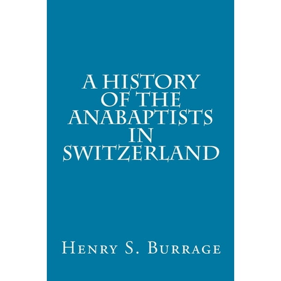 A History of The Anabaptists in Switzerland, (Paperback)