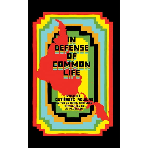 In Defense of Common Life: The Political Thought of Raquel GutiÃ©rrez Aguilar, (Paperback)