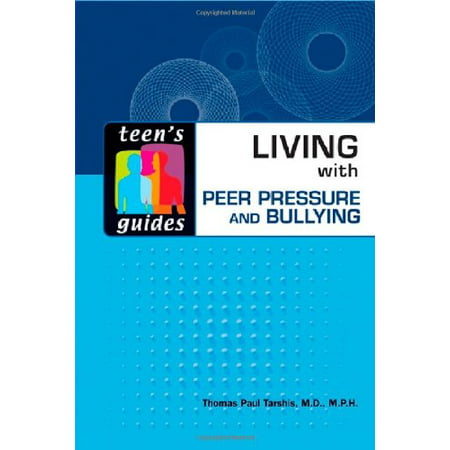 Living With Peer Pressure and Bullying (Teen's Guides) [Hardcover] Tarshis, thomas Paul,