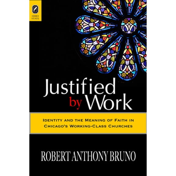 Pre-Owned Justified by Work: Identity and the Meaning of Faith in Chicago's Working-Class Churches (Paperback) 081425134X 9780814251348