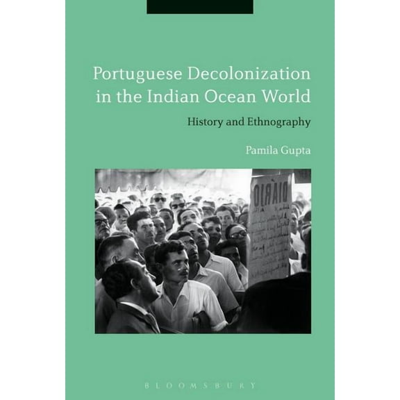 Portuguese Decolonization in the Indian Ocean World: History and Ethnography, (Hardcover)