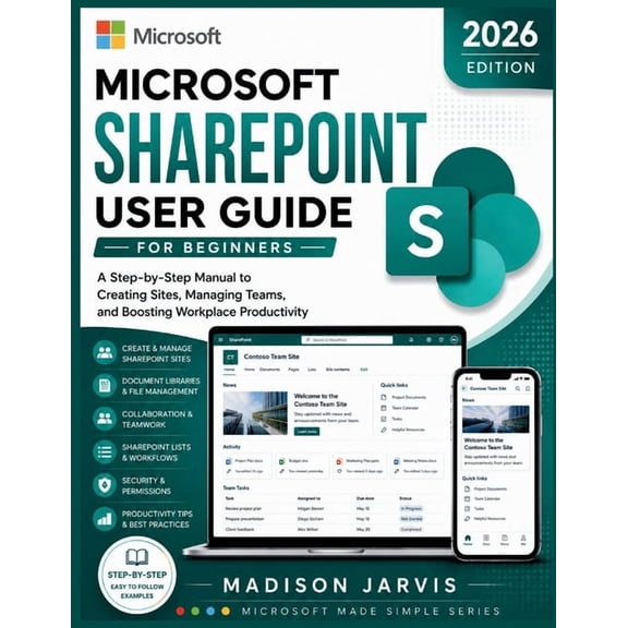 Microsoft Made Simple Microsoft SharePoint User Guide for Beginners 2026: A Step-by-Step Manual to Creating Sites, Managing Teams, and Boostin, (Paperback)