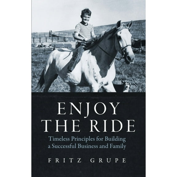 Enjoy the Ride: Timeless Principles for Building a Successful Business and Family, (Paperback)