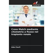 Cross Match mediante citometria a flusso nel trapianto renale (Paperback)