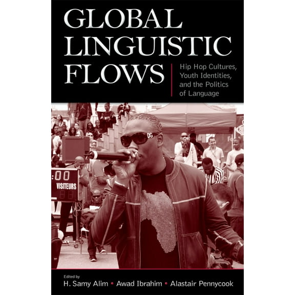 Global Linguistic Flows: Hip Hop Cultures, Youth Identities, and the Politics of Language, (Paperback)