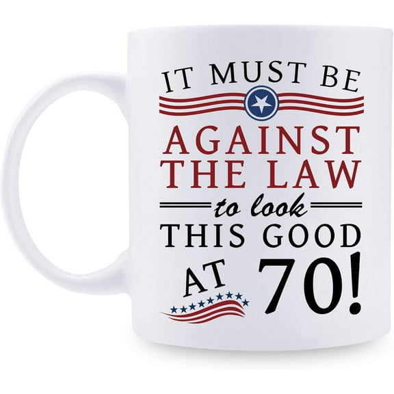 Funny 70th Birthday Gifts for Women Men - It Must Be Against The Law to Look This Good at 70 Mug - 70 Year Old Present Ideas for Mom, Wife, Sisters, Grandma, Her, Friends, Coworkers - 11 oz Coffee Mug